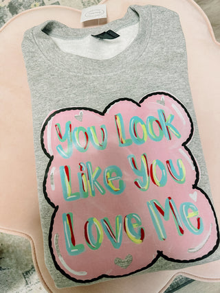 You look like you love me! Sweatshirt
